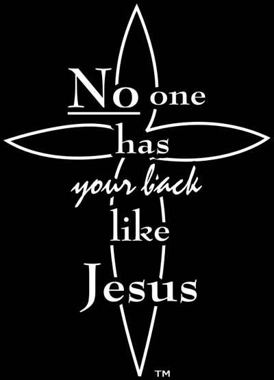 No One Has Your Back Like Jesus - Divinely-inspired, practical & powerful, Christian T-shirt and gift designs!
